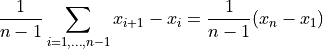 \frac{1}{n-1} \sum_{i=1,\ldots, n-1}  x_{i+1} - x_{i} = \frac{1}{n-1} (x_{n} - x_{1})
