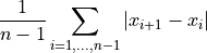 \frac{1}{n-1} \sum_{i=1,\ldots, n-1} | x_{i+1} - x_{i}|