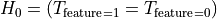 H_0 =  \left( T_{\text{feature}=1} = T_{\text{feature}=0} \right)